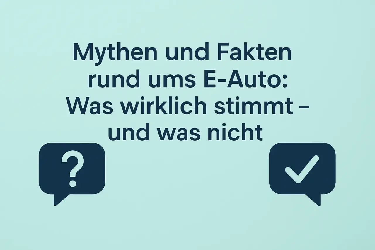 Mythen und Fakten rund ums E-Auto: Was wirklich stimmt – und was nicht